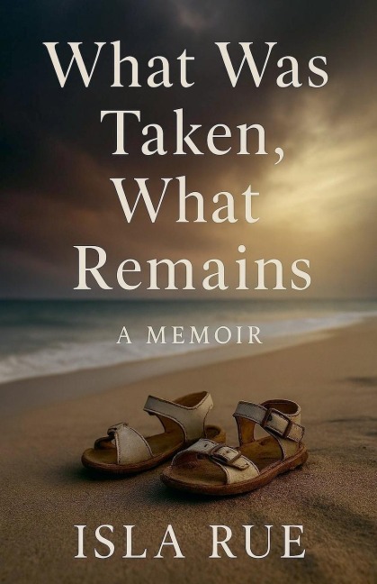 What Was Taken, What Remains - Isla Rue