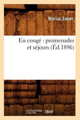 En Congé Promenades Et Séjours (Éd.1896) - Marius Sepet