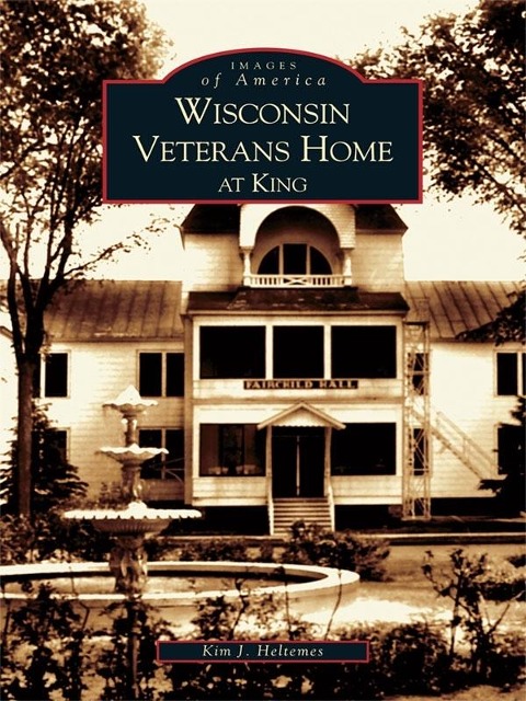 Wisconsin Veterans Home at King - Kim J. Heltemes