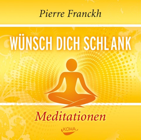 Wünsch dich schlank - Meditationen - Pierre Franckh