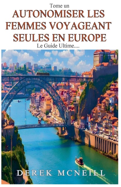 Autonomiser les femmes voyageant seules en Europe - Le guide ultime - Derek McNeill