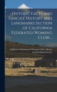 Cover-Bild zum Titel 'Historic Facts and Fancies. History and Landmarks Section of California Federated Women's Clubs ..' von ''