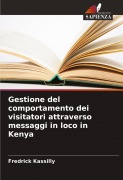 Cover-Bild zum Titel 'Gestione del comportamento dei visitatori attraverso messaggi in loco in Kenya' von 'Fredrick Kassilly'