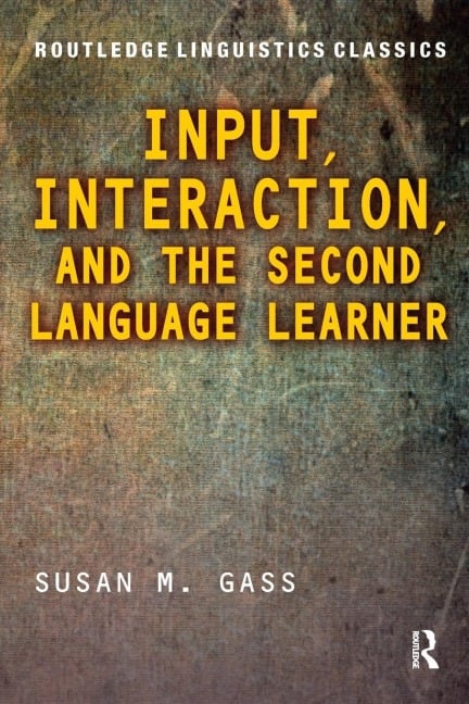 Input, Interaction, and the Second Language Learner - Susan M. Gass