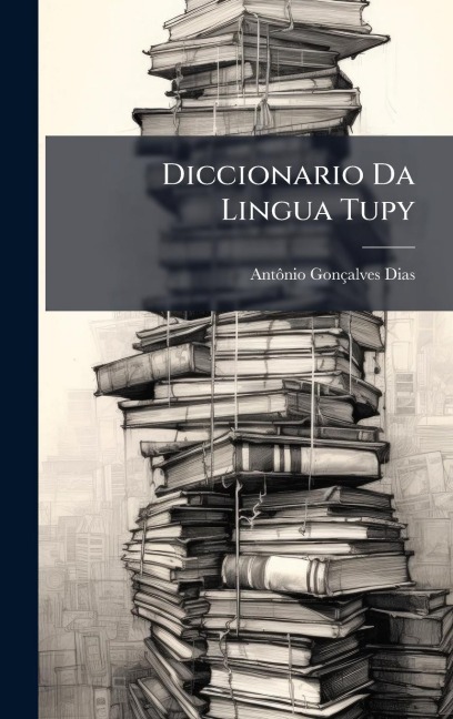 Diccionario Da Lingua Tupy - Antã¿nio Gonçalves Dias