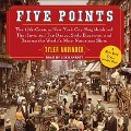 Five Points: The 19th Century New York City Neighborhood That Invented Tap Dance, Stole Elections, and Became the World's Most Noto - Tyler Anbinder