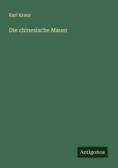 Die chinesische Mauer - Karl Kraus