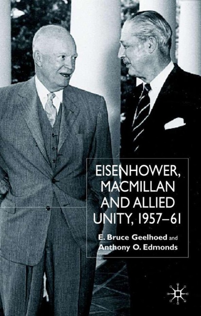 Eisenhower, MacMillan and Allied Unity, 1957-1961 - E. Geelhoed, A. Edmonds