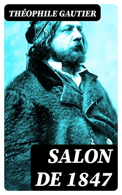 Salon de 1847 - Théophile Gautier