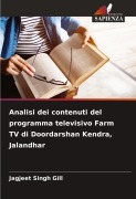 Cover-Bild zum Titel 'Analisi dei contenuti del programma televisivo Farm TV di Doordarshan Kendra, Jalandhar' von 'Jagjeet Singh Gill'