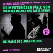 Cover-Bild zum Titel 'Die Magie des Augenblicks (Die mysteriösen Fälle von Sherlock Holmes und Pater Brown, Folge 11)' von 'Gilbert Keith Chesterton, Arthur Conan Doyle, Alice White'
