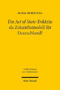 Cover-Bild zum Titel 'Die Act of State-Doktrin als Zukunftsmodell für Deutschland?' von 'Maria Berentelg'