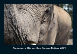 Cover-Bild zum Titel 'Elefanten - Die sanften Riesen Afrikas 2027 Fotokalender DIN A4' von 'Tobias Schmitt, Kevin Heber'