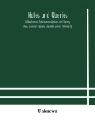 Cover-Bild zum Titel 'Notes and queries; A Medium of Intercommunication for Literary Men, General Readers Eleventh Series (Volume I)' von 'Unknown'