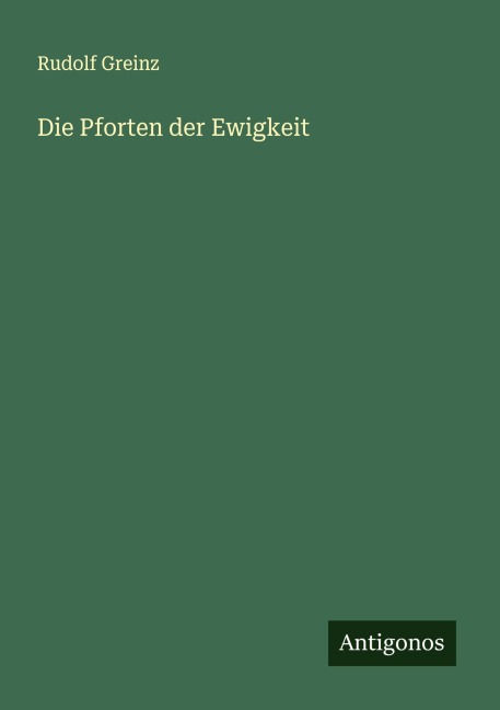 Die Pforten der Ewigkeit - Rudolf Greinz