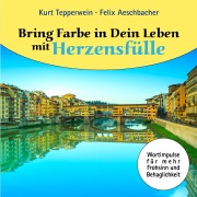 Cover-Bild zum Titel 'Bring Farbe in Dein Leben mit Herzensfülle' von 'Felix Aeschbacher, Kurt Tepperwein'