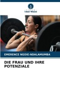 Cover-Bild zum Titel 'DIE FRAU UND IHRE POTENZIALE' von 'Emerence Ngoie-Ndalamumba'