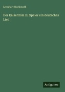 Cover-Bild zum Titel 'Der Kaiserdom zu Speier ein deutsches Lied' von 'Leonhart Wohlmuth'