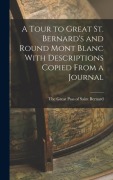 Cover-Bild zum Titel 'A Tour to Great St. Bernard's and Round Mont Blanc With Descriptions Copied From a Journal' von 'The Great Pass of Saint Bernard'