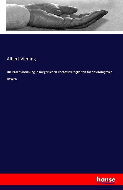 Die Prozessordnung in bürgerlichen Rechtsstreitigkeiten für das Königreich Bayern - Albert Vierling
