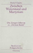 Zwischen Widerstand und Martyrium - Detlef Garbe