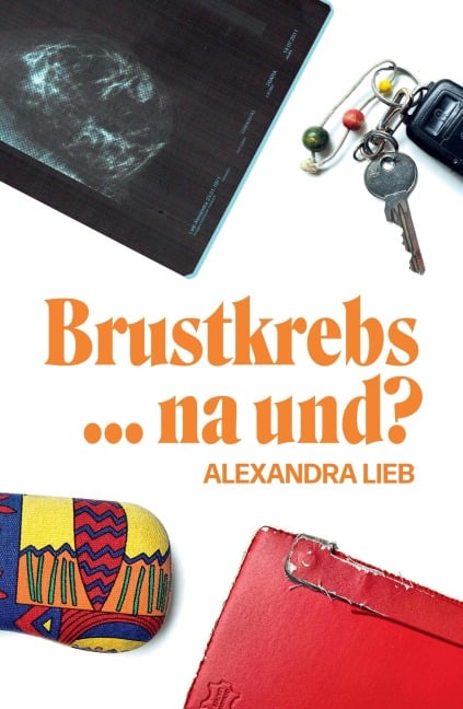 Brustkrebs ... na und? - Alexandra Lieb