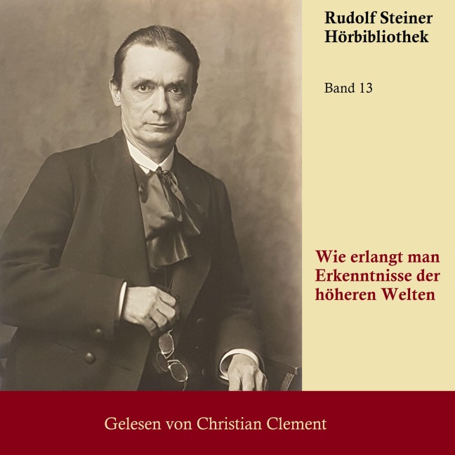 Wie erlangt man Erkenntnisse der höheren Welten - Rudolf Steiner