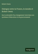 Cover-Bild zum Titel 'Dialogue entre la France, le monde et Robert Owen' von 'Robert Owen'