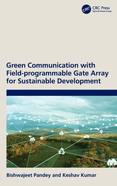 Green Communication with Field-programmable Gate Array for Sustainable Development - Bishwajeet Pandey, Keshav Kumar
