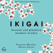 Cover-Bild zum Titel 'Ikigai. Gesund und glücklich hundert werden' von 'Héctor García, Francesc Miralles'