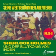 Cover-Bild zum Titel 'Sherlock Holmes und der Blutkönig von Indien (Seine weltberühmten Abenteuer, Folge 41)' von 'Arthur Conan Doyle, Edward Graham'