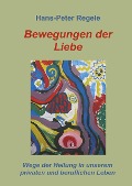 Cover-Bild zum Titel 'Bewegungen der Liebe' von 'Hans-Peter Regele'