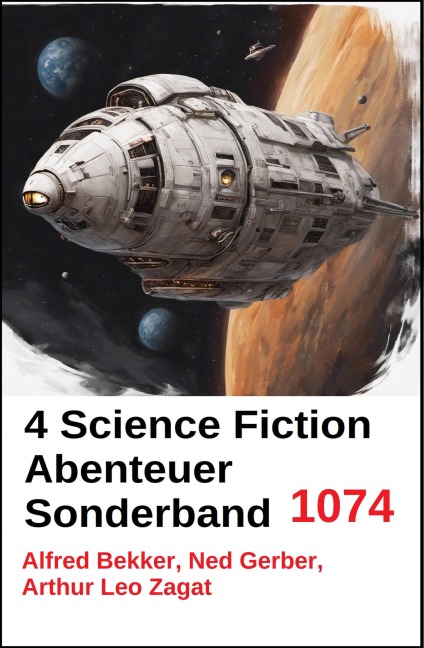 4 Science Fiction Abenteuer Sonderband 1074 - Alfred Bekker, Arthur Leo Zagat, Ned Gerber