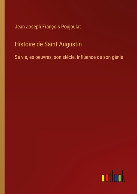 Histoire de Saint Augustin - Jean Joseph François Poujoulat