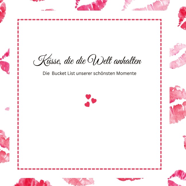 Küsse, die die Welt anhalten -Die Bucket List unserer schönsten Momente - Ella Swan