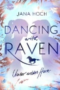 Cover-Bild zum Titel 'Dancing with Raven. Unser wildes Herz' von 'Jana Hoch'