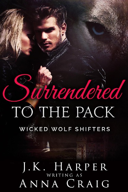 Surrendered to the Pack (Wicked Wolf Shifters) - J. K. Harper, Anna Craig