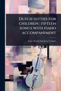 Cover-Bild zum Titel 'Dutch ditties for children; fifteen songs with piano accompaniment' von 'Anice Morris Stockton Terhune'