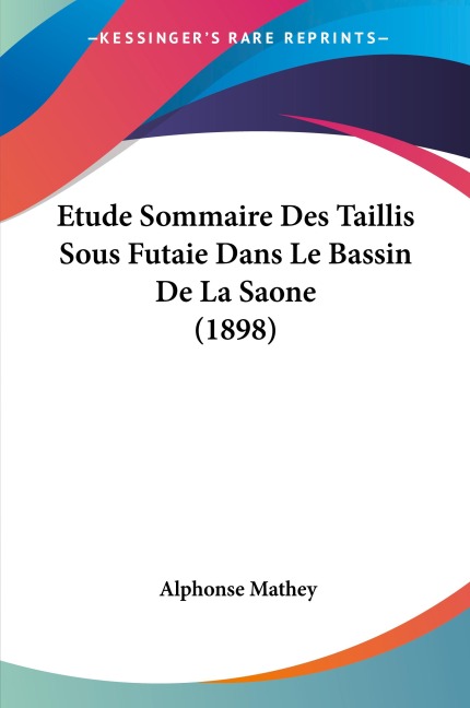 Etude Sommaire Des Taillis Sous Futaie Dans Le Bassin De La Saone (1898) - Alphonse Mathey