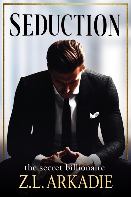Seduction: A Blackstone Saga Novel (The Secret Billionaire, #1) - Z. L. Arkadie
