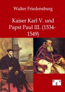 Cover-Bild zum Titel 'Kaiser Karl V. und Papst Paul III.' von 'Walter Friedensburg'