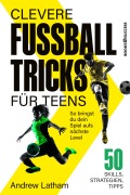 Cover-Bild zum Titel 'Clevere Fußballtricks für Teens' von 'Andrew Latham'