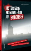 Cover-Bild zum Titel 'Historische Kriminalfälle am Bodensee' von 'Benedikt Grimmler'