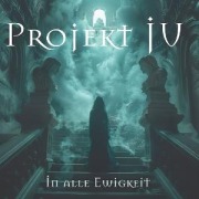 Cover-Bild zum Titel 'In Alle Ewigkeit' von 'Projekt JU'