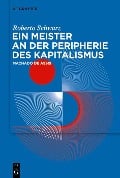 Cover-Bild zum Titel 'Ein Meister an der Peripherie des Kapitalismus' von 'Roberto Schwarz'