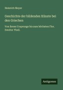 Cover-Bild zum Titel 'Geschichte der bildenden Künste bei den Griechen' von 'Heinrich Meyer'