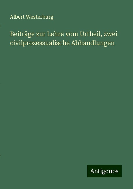 Beiträge zur Lehre vom Urtheil, zwei civilprozessualische Abhandlungen - Albert Westerburg