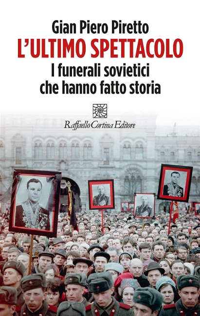 L' ultimo spettacolo. I funerali sovietici che hanno fatto storia - Gian Piero Piretto
