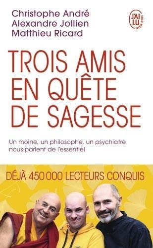 Trois amis en quête de sagesse - Christophe André, Alexandre Jollien, Matthieu Ricard