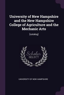 University of New Hampshire and the New Hampshire College of Agriculture and the Mechanic Arts - 